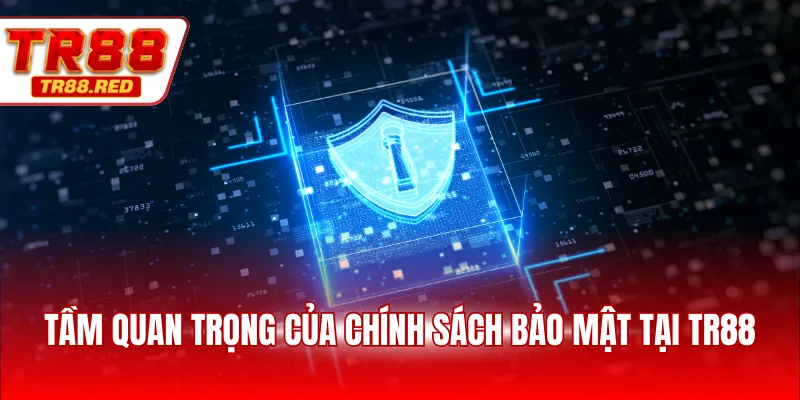 Tầm quan trọng của chính sách bảo mật tại TR88